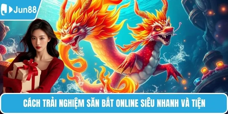 Cách trải nghiệm săn bắt online siêu nhanh và tiện