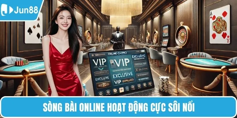 Sòng bài online hoạt động cực sôi nổi